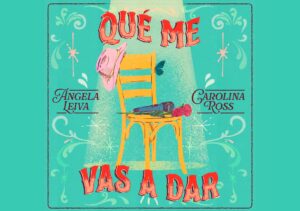 Angela leiva estrena que me vas a dar